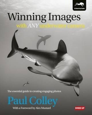Winning Images With Any Underwater Camera - Paul Colley (...