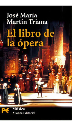 El Libro De La Opera, De José María Martín Triana. Alianza Editorial, S.a., Tapa Blanda, Edición 1 En Español, 2004