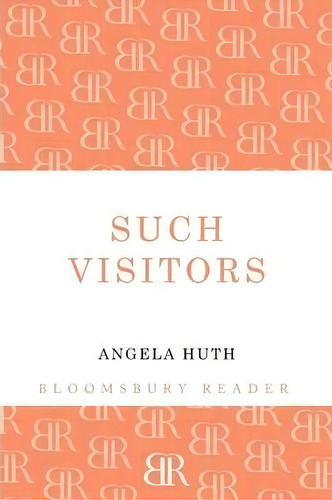 Such Visitors, De Angela Huth. Editorial Bloomsbury Publishing Plc, Tapa Blanda En Inglés