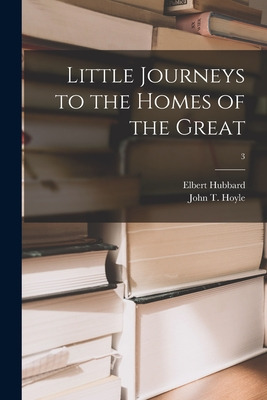 Libro Little Journeys To The Homes Of The Great; 3 - Hubb...