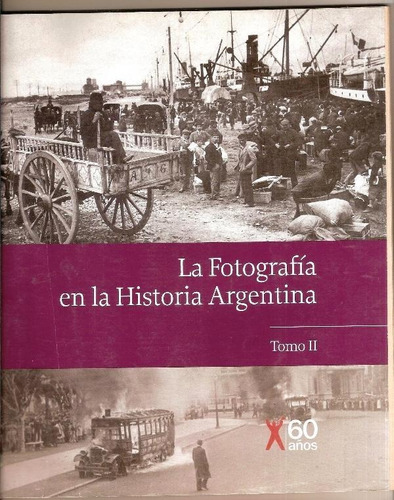 Fotografia En La Historia Argentina - Tomo 2 Clarín 60 Años