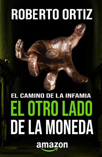 El Camino De La Infamia: El Otro Lado De La Moneda: 2