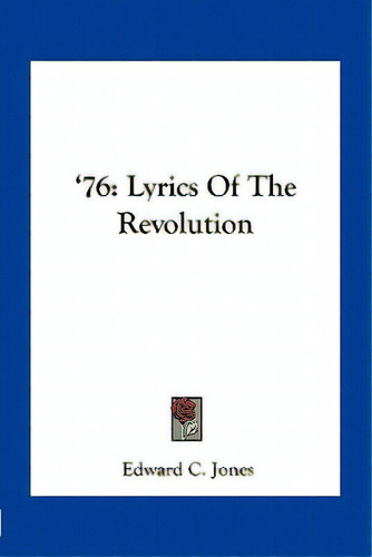 76: Lyrics Of The Revolution, De Jones, Edward C.. Editorial Kessinger Pub Llc, Tapa Blanda En Inglés