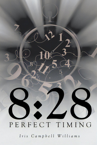 8: 28: Perfect Timing, De Williams, Iris Campbell. Editorial Trilogy Christian Pub, Tapa Blanda En Inglés