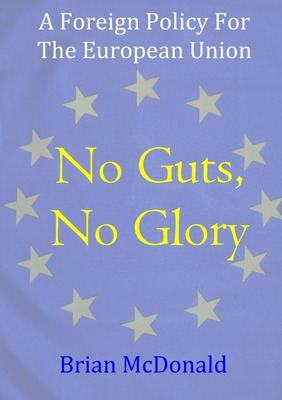 Libro No Guts, No Glory: A Foreign Policy For The Europea...