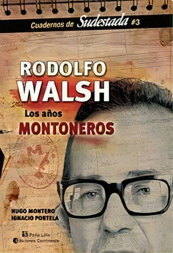 Rodolfo Walsh: Los Años Montoneros, De Montero, Portela. Serie N/a, Vol. Volumen Unico. Editorial Continente, Tapa Blanda, Edición 1 En Español, 2010
