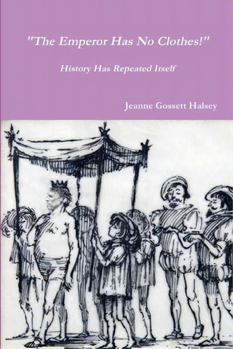 The Emperor Has No Clothes!, De Halsey, Jeanne Gossett. Editorial Lulu Pr, Tapa Blanda En Inglés