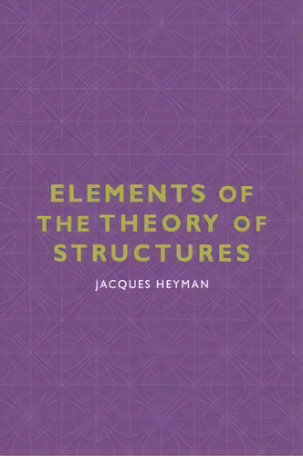Elements Of The Theory Of Structures, De Jacques Heyman. Editorial Cambridge University Press, Tapa Blanda En Inglés