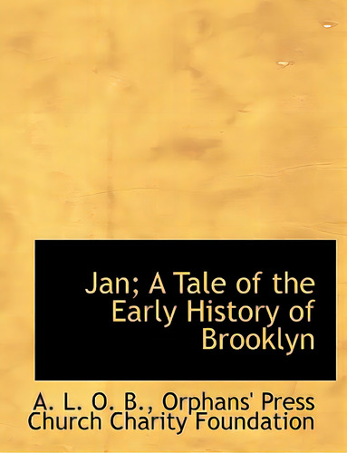 Jan; A Tale Of The Early History Of Brooklyn, De B, A. L. O.. Editorial Bibliobazaar, Tapa Blanda En Inglés