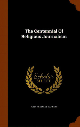 The Centennial Of Religious Journalism, De Barrett, John Pressley. Editorial Arkose Pr, Tapa Dura En Inglés