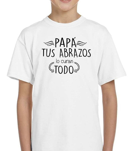 Remera De Niño Frase Papa Tus Abrazos Lo Curan Todo Amor