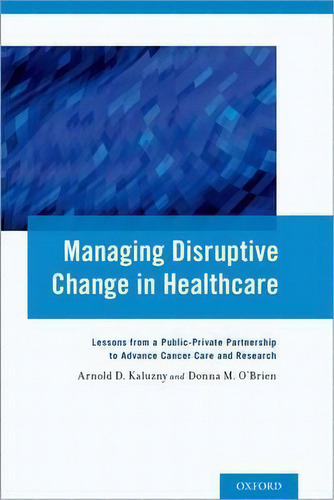 Managing Disruptive Change In Healthcare, De Arnold D. Kaluzny. Editorial Oxford University Press Inc, Tapa Blanda En Inglés