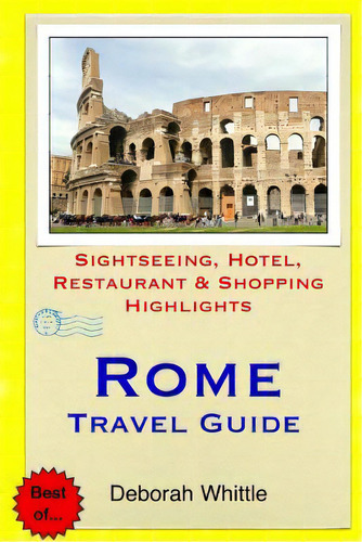 Rome Travel Guide: Sightseeing, Hotel, Restaurant & Shopping Highlights, De Whittle, Deborah. Editorial Createspace, Tapa Blanda En Inglés