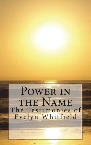 Power In The Name: The Testimonies Of Evelyn Whitfield, De Whitfield, Evelyn. Editorial Createspace, Tapa Blanda En Inglés