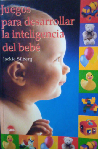 Juegos Para Desarrollar La Inteligencia Del Bebé J. Silberg