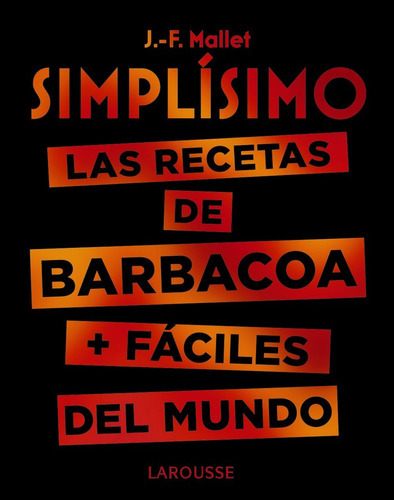 Simplãâsimo. Las Recetas De Barbacoa + Fãâ¡ciles Del Mundo, De Mallet, Jean-françois. Editorial Larousse, Tapa Dura En Español