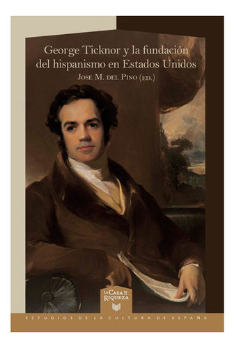Geoge Ticknor Y La Fundacion Del Hispanismo En Eeuu, De Del