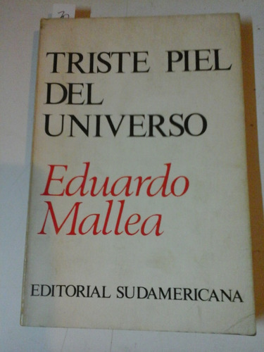 Triste Piel Del Universo- Eduardo Mallea- Sudamericana- L218