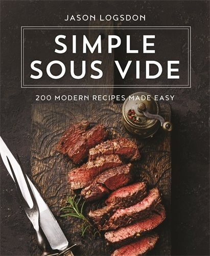 Book : Simple Sous Vide: 200 Modern Recipes Made Easy - J...