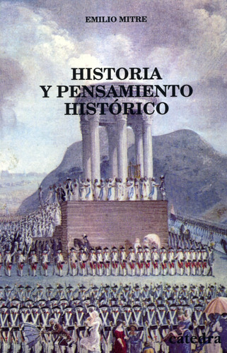 Historia y pensamiento histórico, de Mitre, Emilio. Serie Historia. Serie menor Editorial Cátedra, tapa blanda en español, 1997