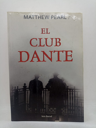 El Club Dante - Matthew Pearl - Seix Barral - Usado