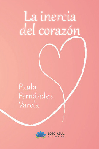 La Inercia Del Corazón - Fernández Varela, Paula  - *