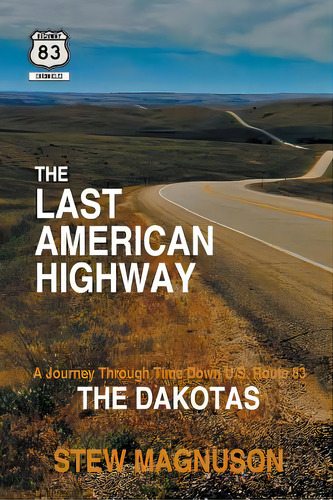 The Last American Highway: A Journey Through Time Down U.s. Route 83: The Dakotas, De Magnuson, Stew. Editorial Createspace, Tapa Blanda En Inglés