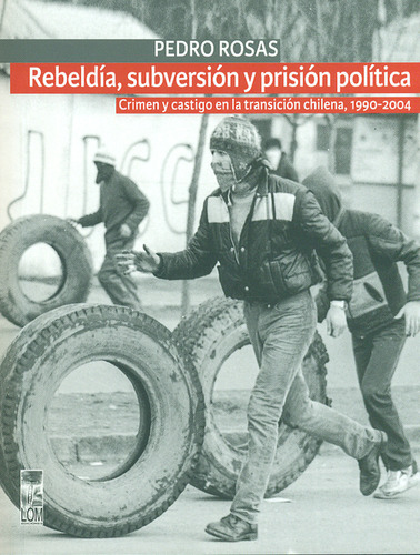 Rebeldía, Subversión Y Prisión Política. Crimen Y Castigo En