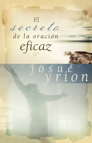 El Secreto De La Oración Eficaz, De Josué Yrion. Editorial Grupo Nelson En Español