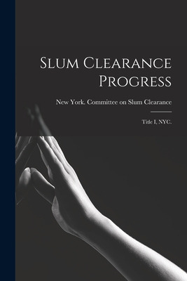 Libro Slum Clearance Progress: Title I, Nyc. - New York (...