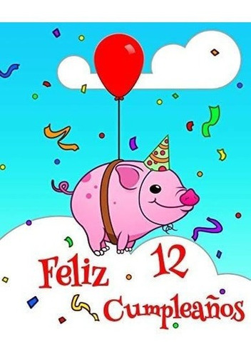 Libro: Feliz 12 Cumpleaños: Lindo Cerdo Diseñado Libro Cu