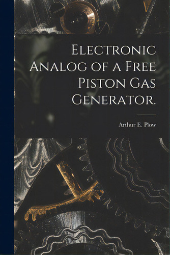Electronic Analog Of A Free Piston Gas Generator., De Plow, Arthur E.. Editorial Hassell Street Pr, Tapa Blanda En Inglés