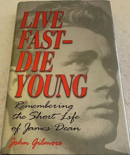 James Dean Live Fast Die Young John Gilmore Gay Cine