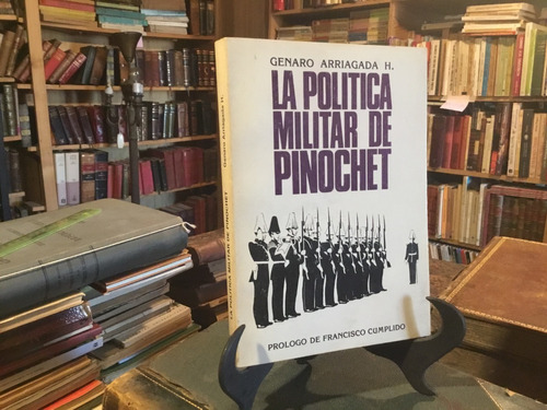 Genaro Arriagada La Política Militar De Pinochet 