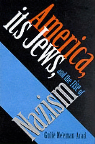 America, Its Jews, And The Rise Of Nazism, De Gulie Arad. Editorial Indiana University Press, Tapa Dura En Inglés