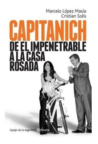 Libro Capitanich De El Impenetrable A La Casa Rosada (colecc