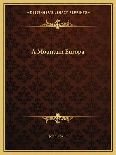A Mountain Europa, De Fox, John. Editorial Kessinger Pub Llc, Tapa Blanda En Inglés