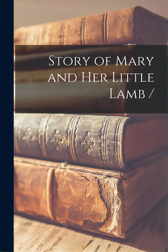 Story Of Mary And Her Little Lamb /, De Anonymous. Editorial Hassell Street Pr, Tapa Blanda En Inglés