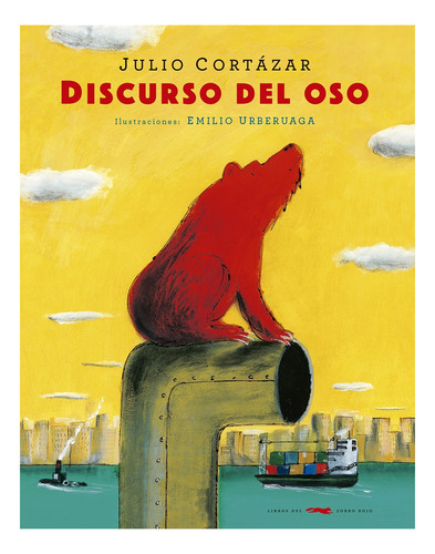 Libro Discurso Del Oso - Julio Cortazar - Zorro Rojo