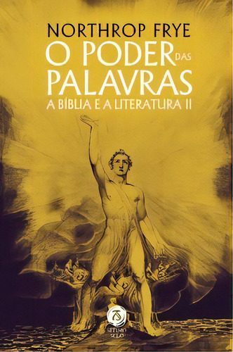 O Poder Das Palavras - A Bíblia E A Literatura Ii, De Frye, Northrop. Editora Sétimo Selo Em Português