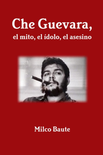 Libro Che Guevara, El Mito, El Ídolo, El Asesino (spani Lbm5