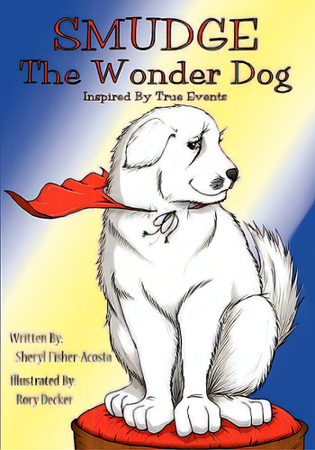 Smudge The Wonder Dog: Inspired By True Events, De Fisher-acosta, Sheryl. Editorial Createspace, Tapa Blanda En Inglés