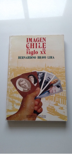 Bernardino Bravo Lira - Imagen Chile En El Siglo Xx. L