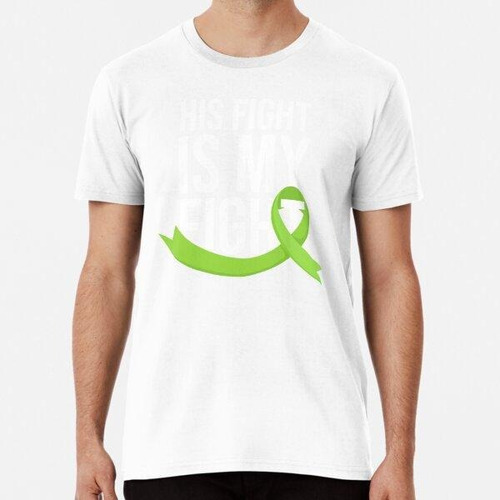 Remera Lymphoma His Fight Is My Fight Lymphoma Green Ribbon 