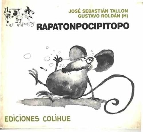 Rapatonpocipitopo, De Tallon-roldan. Editorial Colihue, Edición 1 En Castellano