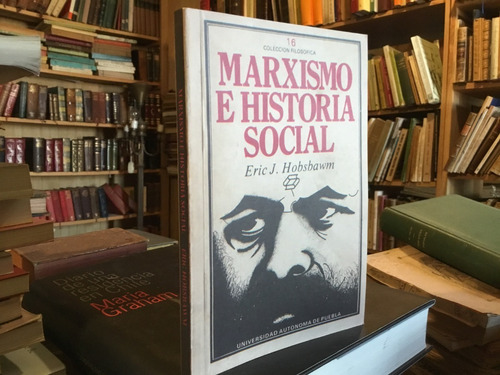 Eric Hobsbawm Marxismo E Historia Social Conciencia Difusión