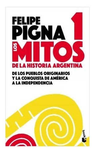 Los Mitos De La Historia Argentina 1. De Los Pueblos Origin
