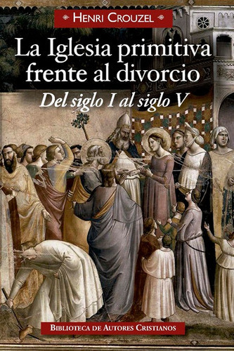 La Iglesia Primitiva Frente Al Divorcio, De Crouzel, Henri. Editorial Biblioteca Autores Cristianos, Tapa Dura En Español