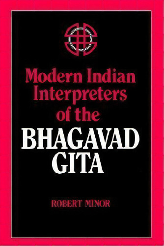 Modern Indian Interpreters Of The Bhagavad Gita, De Robert N. Minor. Editorial State University New York Press, Tapa Blanda En Inglés