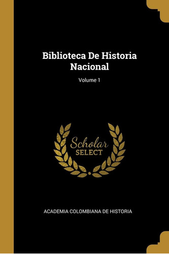 Libro Biblioteca De Historia Nacional Volume 1 (spanish Lhs2